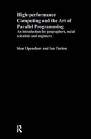 High Performance Computing and the Art of Parallel Programming: An Introduction for Geographers, Social Scientists and Engineers 0415156920 Book Cover