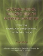 Modern Living, Holistic Health & Herbal Medicine: Improving Health & Well-Being with Herbs and Lifestyle Changes 1609106393 Book Cover