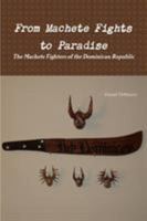 From Machete Fights to Paradise, The Machete Fighters of the Dominican Republic 1300348143 Book Cover