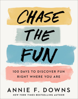 Chase the Fun: 100 Days to Discover Fun Right Where You Are 0800738764 Book Cover
