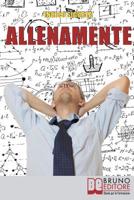 AllenaMente: Come Allenare la Tua Mente per Incrementare il Tuo Q.I. e Sfruttare al Meglio il Tuo Potenziale Mentale (Italian Edition) 8861745008 Book Cover