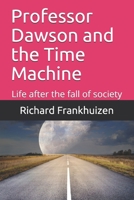 Professor Dawson and the Time Machine: Life after the fall of society B08NVDLNGQ Book Cover