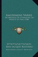 Amusemens Varies: Ou Melanges De Litterature, En Prose Et En Vers (1780) 1120145090 Book Cover
