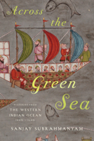 Across the Green Sea: Histories from the Western Indian Ocean, 1440-1640 1477328777 Book Cover