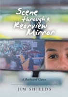 Scene through a Rearview Mirror: A Backward Glance 1684704545 Book Cover