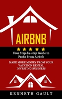 Airbnb: Your Step-by-step Guide to Profit From Airbnb 1774858339 Book Cover