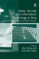 State, Society and Information Technology in Asia: Alterity Between Online and Offline Politics 1472443799 Book Cover
