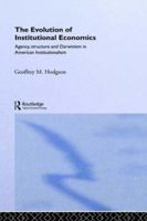 Evolution of Institutional Economics Agency, Structure and Darwinism in American Institutionalism, The (Economics As Social Theory) 0415322537 Book Cover