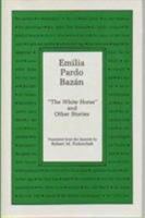 Emilia Pardo Bazan: The White Horse and Other Stories 0838752586 Book Cover