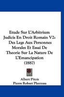 Etude Sur L'Arbitrium Judicis En Droit Romain V2: Des Legs Aux Personnes Morales Et Essai De Theorie Sur La Nature De L'Emancipation (1887) 1167647300 Book Cover