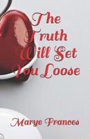 The Truth Will Set You Loose 1092137939 Book Cover