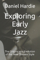Exploring Early Jazz: The Origins and Evolution of the New Orleans Style B0C6BWYGZ6 Book Cover