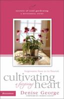 Cultivating a Forgiving Heart: Forgiveness Frees You to Flourish (Secrets of Soul Gardening) 0310267447 Book Cover