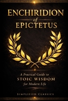Enchiridion of Epictetus: A Practical Guide to Stoic Wisdom for Modern Life B0GS8WMS8L Book Cover