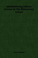 Administering Library Service in the Elementary School 1406750247 Book Cover