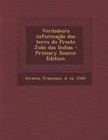 Verdadeira Informacao Das Terra Do Preste Joao Das Indias - Primary Source Edition 1017734712 Book Cover