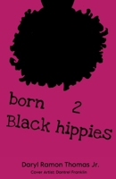 born 2 Black hippies B0DC4NM64S Book Cover
