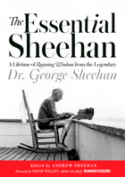 The Essential Sheehan: A Lifetime of Running Wisdom from the Legendary Dr. George Sheehan 1609619323 Book Cover