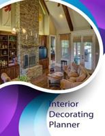 Interior Decorating Planner : Home Decor Planner , Home Design Planner , House Designs Planner , Office Dcor Planner , Bathroom Dcor Planner , 12 Month Planner /52 Weeks Planner / Diary / Log / Journa 1725898535 Book Cover