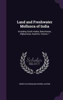 Land and Freshwater Mollusca of India: Including South Arabia, Baluchistan, Afghanistan, Kashmir, Volume 1 1357667280 Book Cover