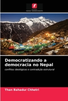 Democratizando a democracia no Nepal: conflitos ideológicos e contradição estrutural 6202779233 Book Cover