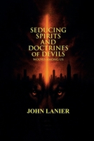 Seducing Spirits and Doctrines of Devils: Wolves Among Us B0H3YN9KXP Book Cover