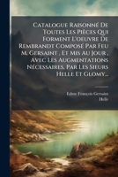 Catalogue Raisonné De Toutes Les Pièces Qui Forment L'œuvre De Rembrandt, Avec Augmentations Par Les Sieurs Helle & Glomy. Reimpr. Textuelle De L'éd. De 1797 1247205010 Book Cover