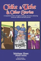 Chike & Uche & Other Stories: A compilation of short, thought-provoking, discussion-enhancing stories for children and their parents B08LNG9SBJ Book Cover