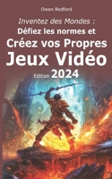 Inventez des Mondes: Défiez les Normes et Créez vos Propres Jeux Vidéo B0C6NZHX2L Book Cover