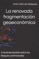 La renovada fragmentación geoeconómica: Creciente tensión entre los bloques confrontados B0C1HRTBHL Book Cover