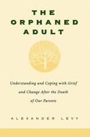 The Orphaned Adult: Understanding and Coping with Grief and Change After the Death of Our Parents 0738203610 Book Cover