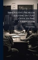 Innovative Problem Solving in USAF Officer PME Curriculum 1025092171 Book Cover