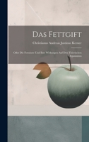 Das Fettgift: Oder Die Fettsäure Und Ihre Wirkungen Auf Den Thierischen Organismus 1021646865 Book Cover