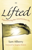 Lifted: Experiencing The Resurrection Life 159638431X Book Cover