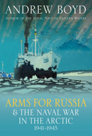 Arms for Russia and the Naval War in the Arctic, 1941-1945 1399038869 Book Cover