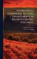 Istoria Della Compagnia Di Giesu, Appartenente Al Regno Di Napoli, Volume 4... 1272393097 Book Cover