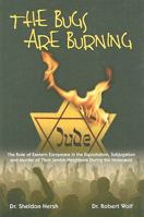 The Bugs Are Burning: The Role of Eastern Europeans in the Exploitation, Subjugation and Murder of Their Jewish Neighbors During the Holocaust 1934440396 Book Cover