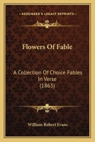 Flowers Of Fable: A Collection Of Choice Fables In Verse 1104749610 Book Cover
