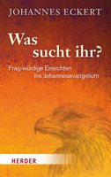 Was Sucht Ihr?: Frag-Wurdige Einsichten Ins Johannesevangelium 3451391619 Book Cover