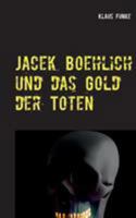 Jacek Boehlich und das Gold der Toten 3752854790 Book Cover