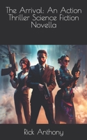 The Arrival: An Action Thriller Science Fiction Novella B0C5YMD9HJ Book Cover