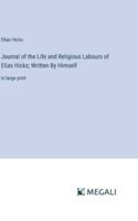 Journal of the Life and Religious Labours of Elias Hicks; Written By Himself: in large print 3387080719 Book Cover