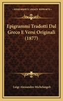 Epigrammi Tradotti Dal Greco E Versi Originali (1877) 1275908306 Book Cover