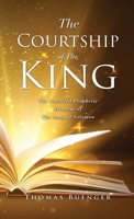 The Courtship of The King: The Unveiled Prophetic Message of The Song of Solomon 166286311X Book Cover