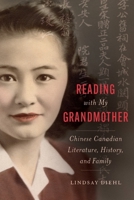 Reading with My Grandmother: Chinese Canadian Literature, History, and Family 1771127287 Book Cover