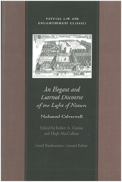 An Elegant and Learned Discourse of the Light of Nature: A Series of Sermons by Nathaniel Culverwell (Natural Law & Enlightenment Classics) 0865973288 Book Cover