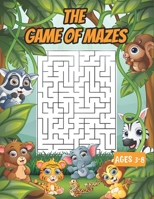 The game of mazes ages 3-8: Amazing Maze Activity Workbook for Children 3-8, Mazes for Kids 4-6, 6-8, Maze Puzzle Book, Maze Games, Activity Book for Kids. B08LNH6H6X Book Cover