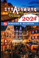 Strasbourg travels 2024: A comprehensive Guide in understanding all you need to know about Strasbourg, Cathedral Notre-Dame, La Petite France, Strasbourg Cathedral. B0CNHBXR6H Book Cover