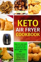 KETO Air Fryer Cookbook: Healthy Low Carb Keto Air Frying Recipes To Lose Weight Quick and Easy. Improve Your Health While Eating Your Favorite Food 1802114211 Book Cover