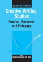Creative Writing Studies: Practice, Research and Pedagogy 184769019X Book Cover